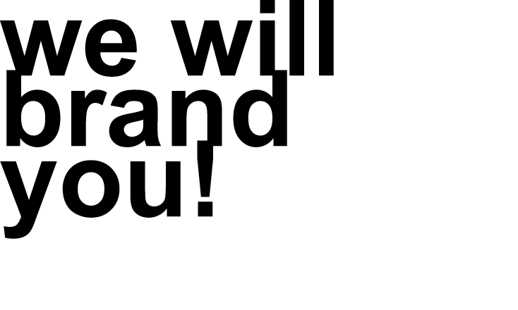 We will brand you